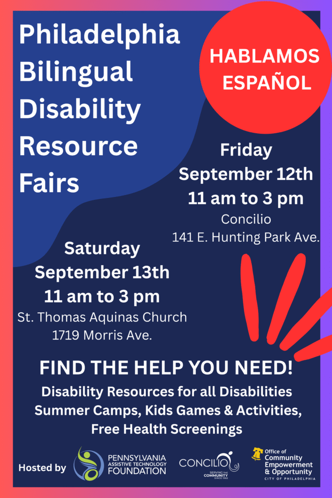 Philadelphia Bilingual Disability Resource Fairs. Friday, September 12th at Concilio and Saturday, September 13th at St. Thomas Aquinas Church.